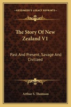 Paperback The Story Of New Zealand V1: Past And Present, Savage And Civilized Book