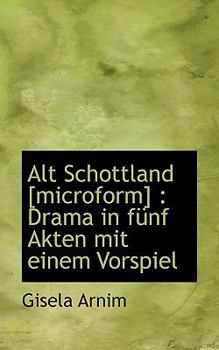 Paperback Alt Schottland [Microform]: Drama in Funf Akten Mit Einem Vorspiel Book