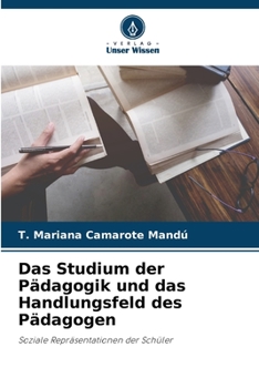 Das Studium der Pädagogik und das Handlungsfeld des Pädagogen: Soziale Repräsentationen der Schüler