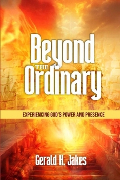 Paperback Beyond the Ordinary: Experience God's Power and Presence Book