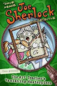 Joe Sherlock, Kid Detective, Case #000005: The Art Teacher's Vanishing Masterpiece (Joe Sherlock) - Book #5 of the Joe Sherlock, Kid Detective