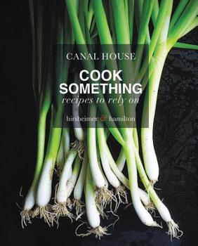 Hardcover Canal House: Cook Something: Recipes to Rely on Book