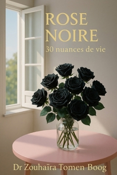 Paperback Rose Noire: 30 Nuances de Vie [French] Book