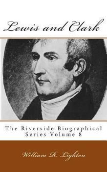 Lewis and Clark: Meriwether Lewis and William Clark