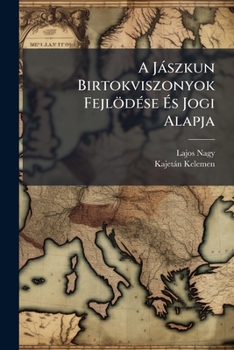 Paperback A Jászkun Birtokviszonyok Fejlödése És Jogi Alapja [Hungarian] Book