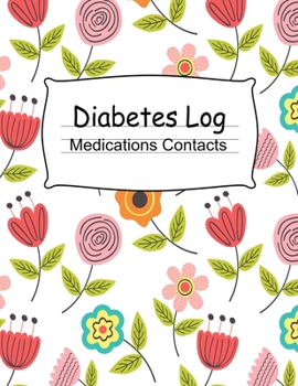 Paperback Diabetes Log Book (8.5"x11"): Weekly Diabetes Log Book 52 Weeks, 60 Pages. Contacts Page, Medications Page, Blood Sugar Log. 8.5x11 Floral Theme Sof Book