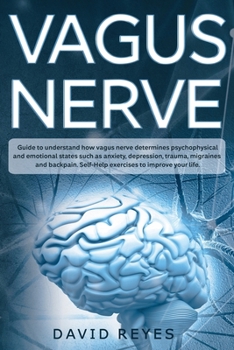 Paperback Vagus Nerve: Guide to understand how vagus nerve determines psychophysical and emotional states such as anxiety, depression, trauma Book
