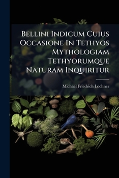 Bellini Indicum Cuius Occasione In Tethyos Mythologiam Tethyorumque Naturam Inquiritur
