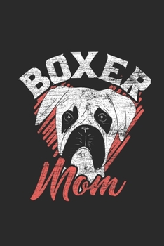 Boxer Mom: Boxer Dogs Notebook, Blank Lined (6" x 9" - 120 pages) ~ Animal Themed Notebook for Daily Journal, Diary, and Gift
