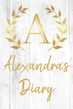 Alexandra's Diary: Personalized Diary for Alexandra / Journal / Notebook - A Monogram Initial & Name - Great Christmas or Birthday Gift