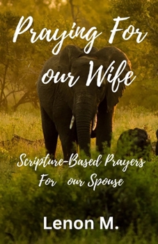 Paperback Praying For My Wife: Scripture-Based Prayers For Your Spouse Book