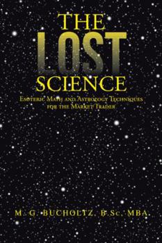 Paperback The Lost Science: Esoteric Math and Astrology Techniques for the Market Trader Book
