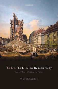 Hardcover To Do, to Die, to Reason Why: Individual Ethics in War Book