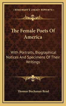 Hardcover The Female Poets of America: With Portraits, Biographical Notices and Specimens of Their Writings Book