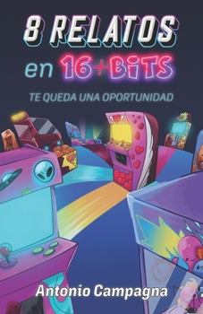 Paperback 8 Relatos en 16+Bits: Te queda una oportunidad [Spanish] Book