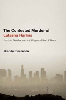 Hardcover Contested Murder of Latasha Harlins: Justice, Gender, and the Origins of the LA Riots Book