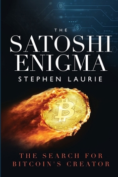 The Satoshi Enigma: The Search for Bitcoin's Creator