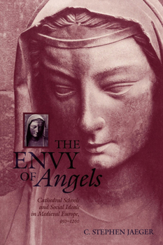 The Envy of Angels: Cathedral Schools and Social Ideals in Medieval Europe (Middle Ages Series)