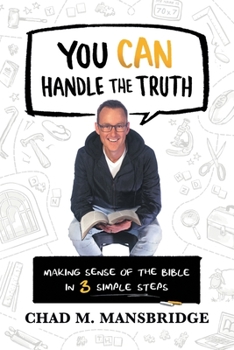 Paperback You Can Handle the Truth: Making Sense of the Bible in 3 Simple Steps Book