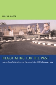 Paperback Negotiating for the Past: Archaeology, Nationalism, and Diplomacy in the Middle East, 1919-1941 Book