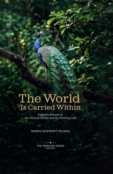 The World Is Carried Within: Eighteen Essays on the Natural World and the Working Life (The Third Eye Series)