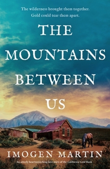 The Mountains Between Us: An utterly heart-wrenching love story of the California Gold Rush