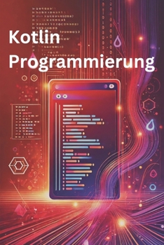 Kotlin Programmierung: Schneller, sicherer, moderner Code für Profis (Informatik) (German Edition)