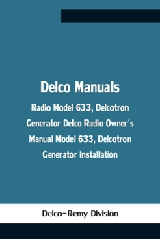 Paperback Delco Manuals: Radio Model 633, Delcotron Generator Delco Radio Owner'S Manual Model 633, Delcotron Generator Installation Book