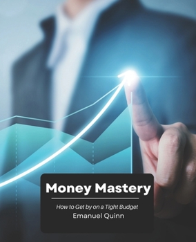Paperback Money Mastery: How to Get by on a Tight Budget Book