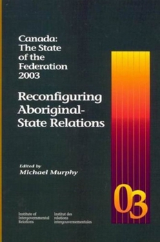 Paperback Canada: The State of the Federation 2003: Reconfiguring Aboriginal-State Relations Book
