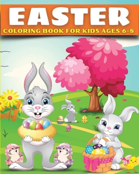 Paperback Easter Coloring Book for Kids Ages 6-8: Easter Gift Bunny Egg Chicken Coloring Book for Kids Boys Girls Ages 6-8 Book