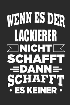 Paperback Wenn es der Lackierer nicht schafft, dann schafft es keiner: Notizbuch mit 110 linierten Seiten, als Geschenk, aber auch als Dekoration anwendbar. [German] Book