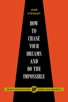 Paperback How to Chase Your Dreams and Do the Impossible: Reject the Status Quo & Forge Your Own Path! Book