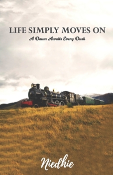 Paperback Life Simply Moves On: A Dawn Awaits Every Dusk Book