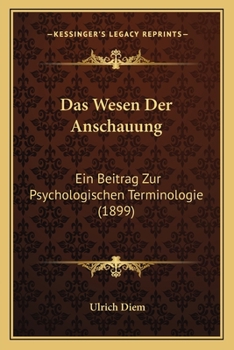 Paperback Das Wesen Der Anschauung: Ein Beitrag Zur Psychologischen Terminologie (1899) [German] Book