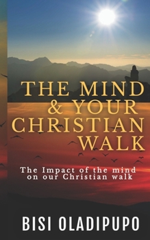 Paperback The Mind and your Christian Walk: The Impact of the mind on our Christian walk Book