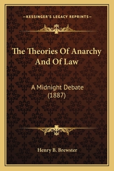 Paperback The Theories Of Anarchy And Of Law: A Midnight Debate (1887) Book