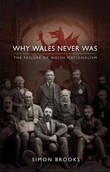 Paperback Why Wales Never Was: The Failure of Welsh Nationalism Book