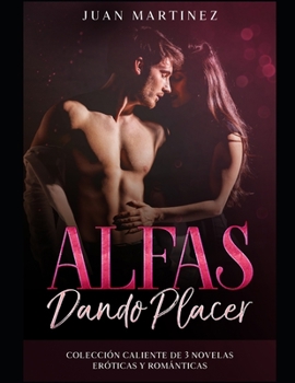 Paperback Alfas dando Placer: Colecci?n Caliente de 3 Novelas Er?ticas y Rom?nticas [Spanish] Book