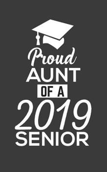 Paperback Proud Aunt Of A 2019: Proud Aunt Of A 2019 Senior Notebook - Funny Pride Graduation Doodle Diary Book Gift For Graduated Student From Auntie Book