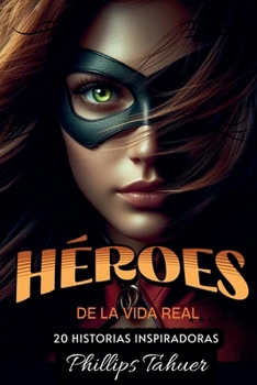 Héroes de la Vida Real (Spanish Edition)
