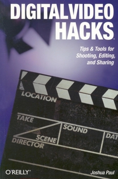 Paperback Digital Video Hacks: Tips & Tools for Shooting, Editing, and Sharing Book