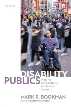 Hardcover Disability Publics: Making Accessibility in Modern Japan Book