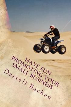 Paperback Have Fun Promoting Your Small Business: Ideas To Grow Your Business Book