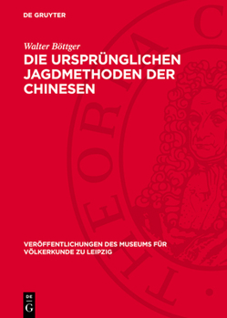 Hardcover Die Ursprünglichen Jagdmethoden Der Chinesen: Nach Der Alten Chinesischen Literatur Und Einigen Paläographischen Schriftzeichen [German] Book