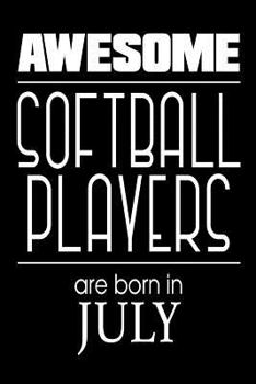 Paperback Awesome Softball Players Are Born in July: Funny Softball Athlete Notebook Birthday Gift Book