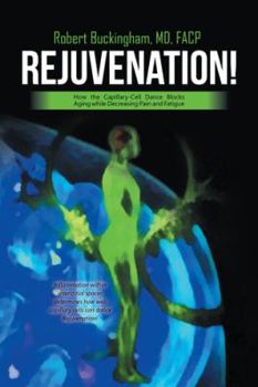 Paperback Rejuvenation!: How the Capillary-Cell Dance Blocks Aging while Decreasing Pain and Fatigue Book