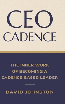 CEO Cadence: The Inner Work of Becoming a Cadence-Based Leader