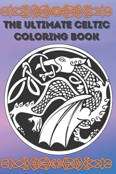 the Ultimate Celtic Coloring Book: Coloring Book New and Expanded Edition, 100 Unique celtic art Designs, Coloring Book with Fun, Easy, and Relaxing Pages ,100 page,size 6*9 inch