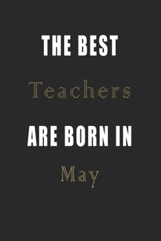 Paperback The best Teachers are born in May journal: Lined Teachers Diary Notebook, Journal or Planner and Teachers Gift, Thank You Gift for Teachers or Gift Id Book